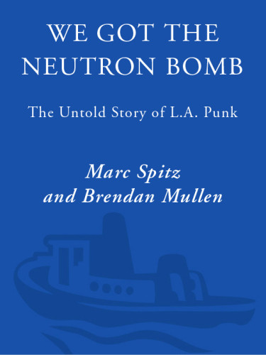 We Got The Neutron Bomb The Untold Story Of L A Punk Spitz Marc Mullen Brendan