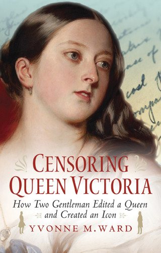 Censoring Queen Victoria How Two Gentlemen Edited A Queen And Created An Icon Ward