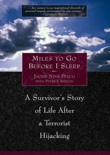 Miles To Go Before I Sleep A Survivors Story Of Life After A Terrorist Hijacking Pflug