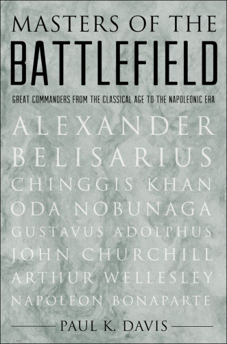 Masters Of The Battlefield Great Commanders From The Classical Age To The Napoleonic Era Davis