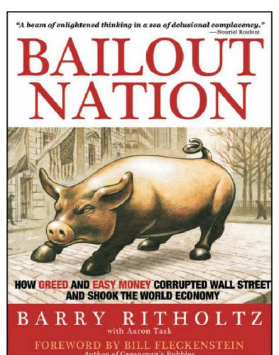 Bailout Nation How Greed And Easy Money Corrupted Wall Street And Shook The World Economy Ritholtz Barry