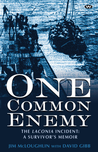 One Common Enemy The Laconia Incident A Survivors Memoir Mcloughlin Jim