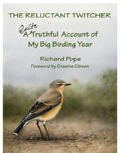 The Reluctant Twitcher A Quite Truthful Account Of My Big Birding Year Pope Richard
