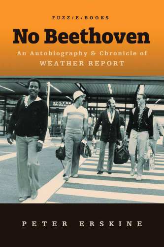 No Beethoven An Autobiography And Chronicle Of Weather Report Erskine Peter