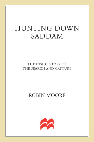 Hunting Down Saddam The Inside Story Of The Search And Capture Moore Robin