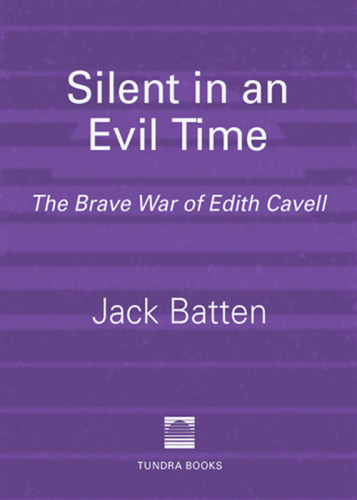 Silent In An Evil Time The Brave War Of Edith Cavell Batten Jack