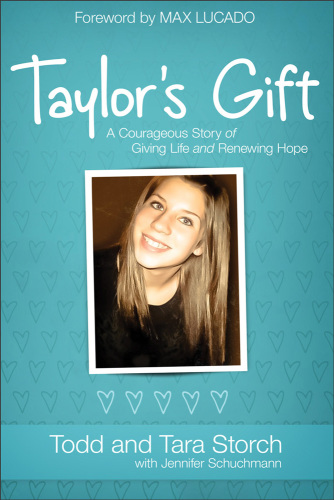 Taylors Gift A Courageous Story Of Giving Life And Renewing Hope Storch Todd Storch Tara