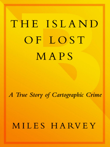 The Island Of Lost Maps A True Story Of Cartographic Crime Miles Harvey