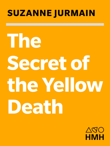 The Secret Of The Yellow Death A True Story Of Medical Sleuthing Jurmain Suzanne