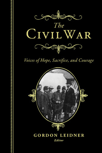 The Civil War Voices Of Hope Sacrifice And Courage Leidner Gordon