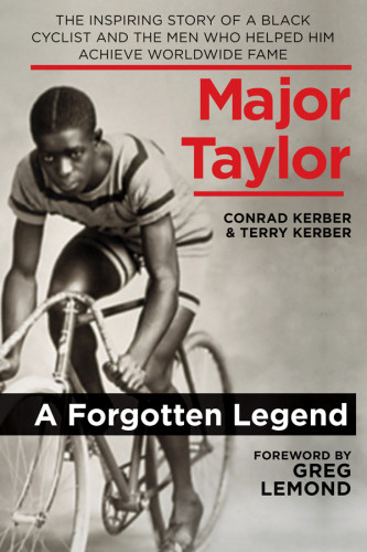 Major Taylor A Black Cyclist And The Men Who Helped Him Achieve Worldwide Fame Kerber Conrad Kerber Terry