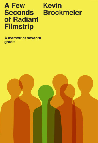 A Few Seconds Of Radiant Filmstrip A Memoir Of Seventh Grade Brockmeier Kevin