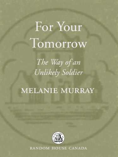 For Your Tomorrow The Way Of An Unlikely Soldier Murray Melanie