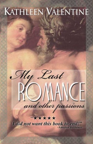 My Last Romance And Other Passions Valentine Kathleen