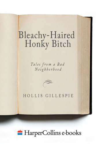 Bleachyhaired Honky Bitch Tales From A Bad Neighborhood Gillespie Hollis