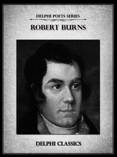 Complete Works Of Robert Burns Delphi Classics Robert Burns