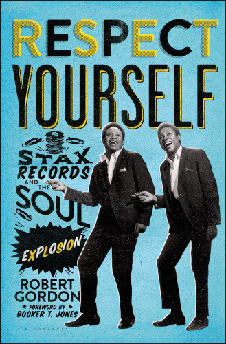 Respect Yourself Stax Records And The Soul Explosion Gordon Robert