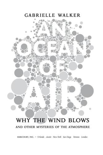 An Ocean Of Air Why The Wind Blows Other Mysteries Of The Atmosphere Walker Gabrielle