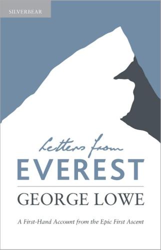Letters From Everest A Firsthand Account From The Epic First Ascent George Lowe