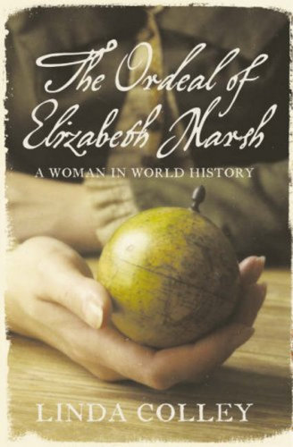 The Ordeal Of Elizabeth Marsh A Woman In World History Linda Colley