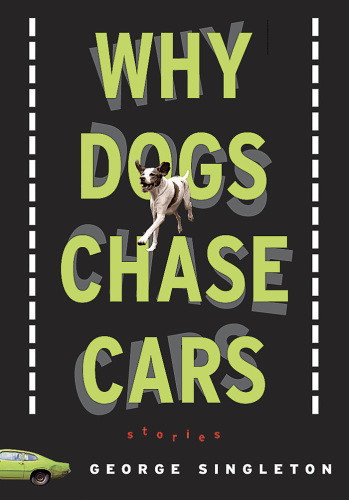 Why Dogs Chase Cars Tales Of A Beleaguered Boyhood Singleton George