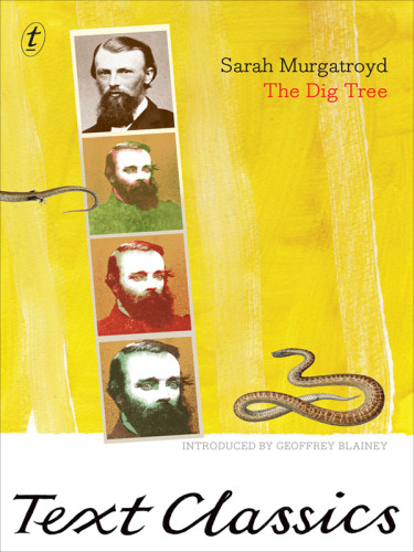 The Dig Tree A True Story Of Bravery Insanity And The Race To Discover Australias Wild Frontier Murgatroyd Sarah