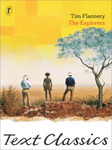 The Explorers Stories Of Discovery And Adventure From The Australian Frontier Flannery Tim