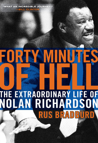 Forty Minutes Of Hell The Extraordinary Life Of Nolan Richardson Bradburd Rus