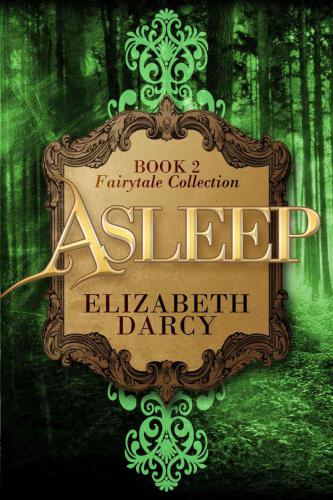 Asleep A Reimagning Of The Sleeping Beauty Tale Darcy Elizabeth