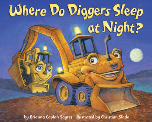 Where Do Diggers Sleep At Night Sayres Brianna Caplan