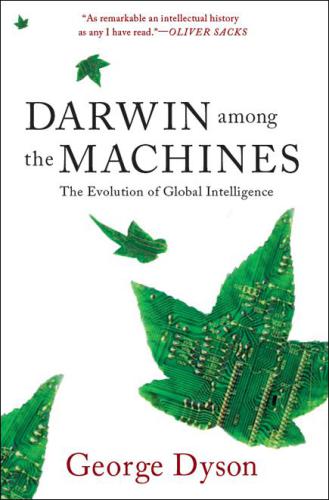 Darwin Among The Machines The Evolution Of Global Intelligence Dyson George