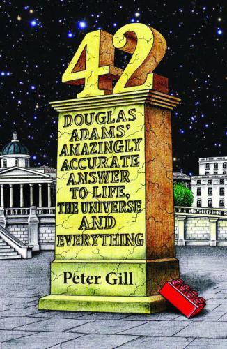42 Douglas Adams Amazingly Accurate Answer To Life The Universe And Everything Gill Peter