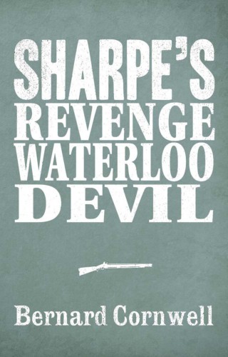 Sharpes Revenge Sharpes Waterloo Sharpes Devil Cornwell Bernard