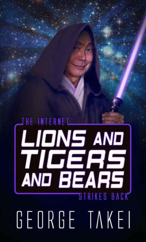 The Lions And Tigers And Bears Takei George