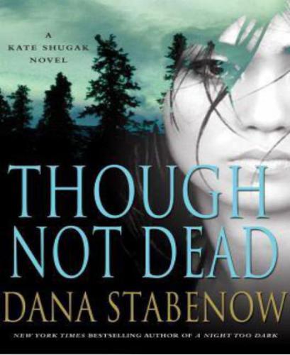 Though Not Dead Kate Shugak 18 First Edition Dana Stabenow