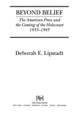 Beyond Belief The American Press And The Coming Of The Holocaust 19331945 Lipstadt Deborah