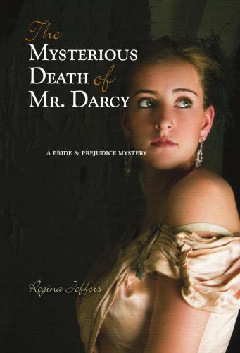 The Mysterious Death Of Mr Darcy A Pride And Prejudice Mystery Regina Jeffers