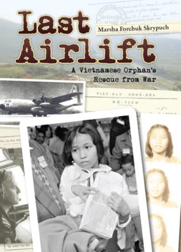 Last Airlift A Vietnamese Orphans Rescue From War Skrypuch