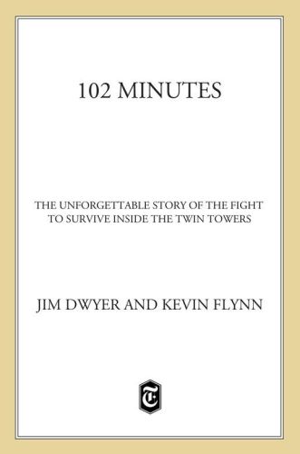 102 Minutes The Unforgettable Story Of The Fight To Survive Inside The Twin Towers Dwyer Jim Flynn Kevin
