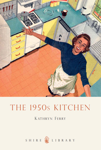 The 1950s Kitchen Kathryn Ferry