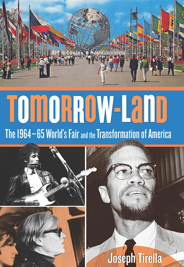 Tomorrowland The 196465 Worlds Fair And The Transformation Of America Tirella Joseph
