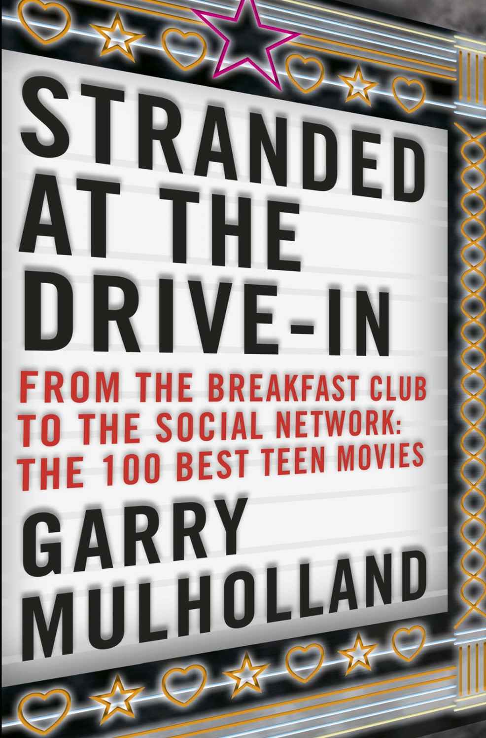 Stranded At The Drivein From The Breakfast Club To The Social Network The 100 Best Teen Movies Mulholland Garry
