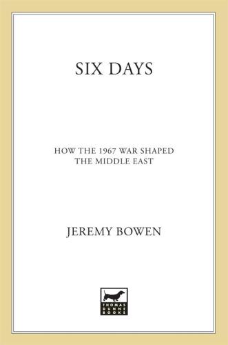 Six Days How The 1967 War Shaped The Middle East Bowen Jeremy