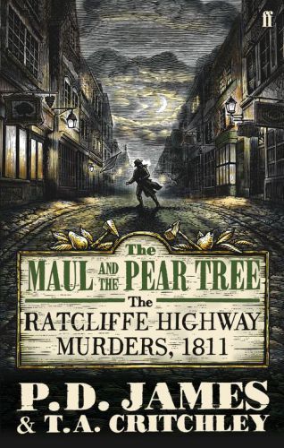 The Maul And The Pear Tree The Ratcliffe Highway Murders 1811 P D James T A Critchley