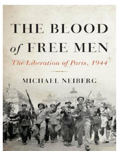 The Blood Of Free Men The Liberation Of Paris 1944 Michael Neiberg