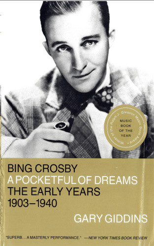Bing Crosby A Pocketful Of Dreams The Early Years 19031940 Giddins Gary