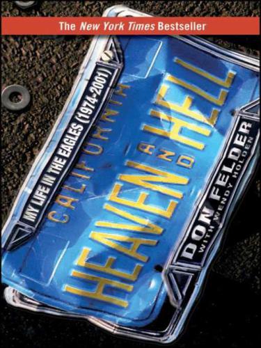 Heaven And Hell My Life In The Eagles 19742001 Felder Don