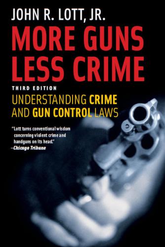 More Guns Less Crime Understanding Crime And Gun Control Laws Third Edition Lott John R Jr