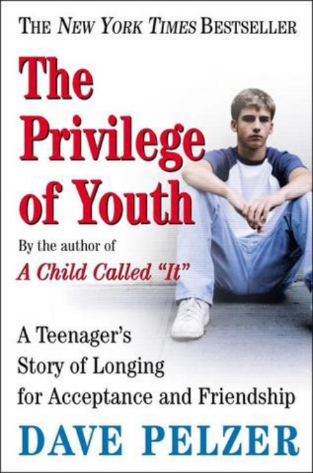 The Privilege Of Youth Inspirational Story Of A Teenagers Search For Friendship And Acceptance Pelzer Dave
