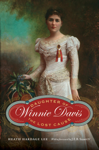 Winnie Davis Daughter Of The Lost Cause Lee Heath Hardage